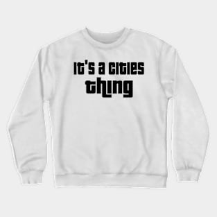 It's a cities thing Crewneck Sweatshirt